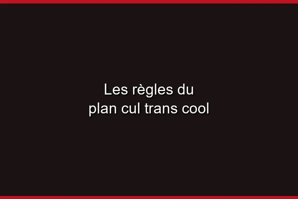 Où trouver un plan cul trans