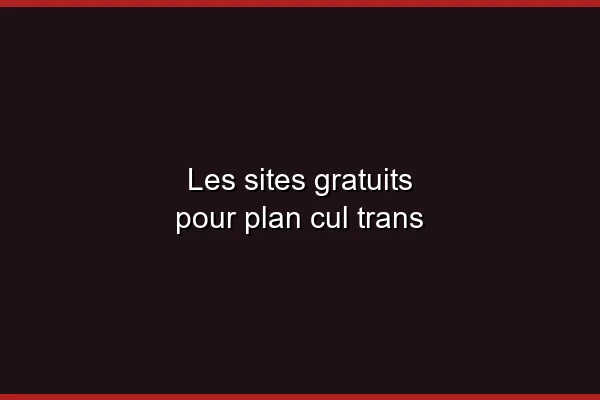 Les plateformes trans sans inscription