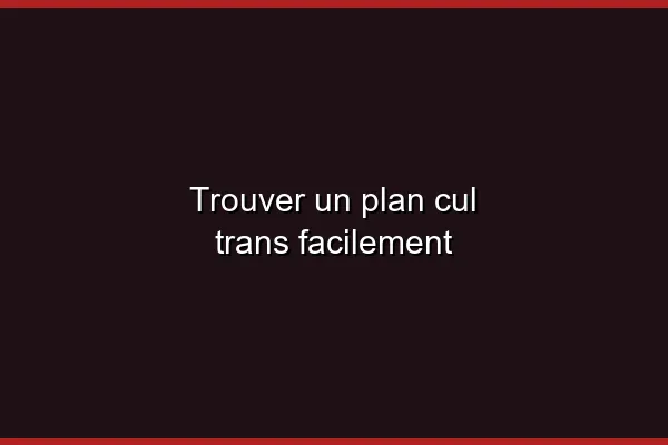 Le plan cul trans en 2026