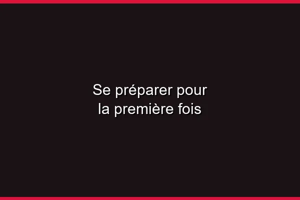 Se préparer pour la première fois
